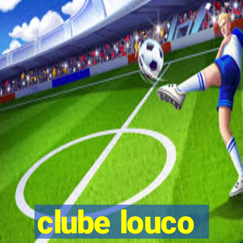 clube louco